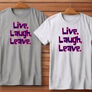 Live Laugh leave Funny Hilarious Custom T Shirt S M L XL XXL NEW TikTok Popular